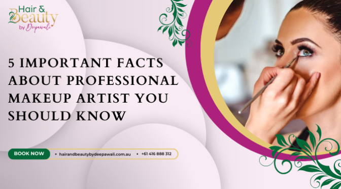 5 Important Facts About Professional Makeup Artist You Should Know