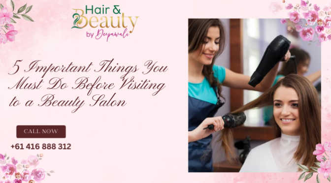 5 Important Things You Must Do Before Visiting to a Beauty Salon