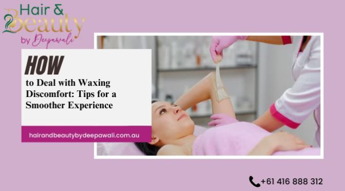How to Deal with Waxing Discomfort: Tips for a Smoother Experience