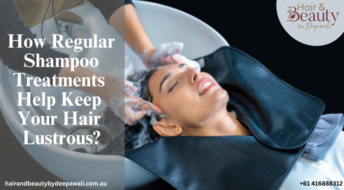 How Regular Shampoo Treatments Help Keep Your Hair Lustrous?