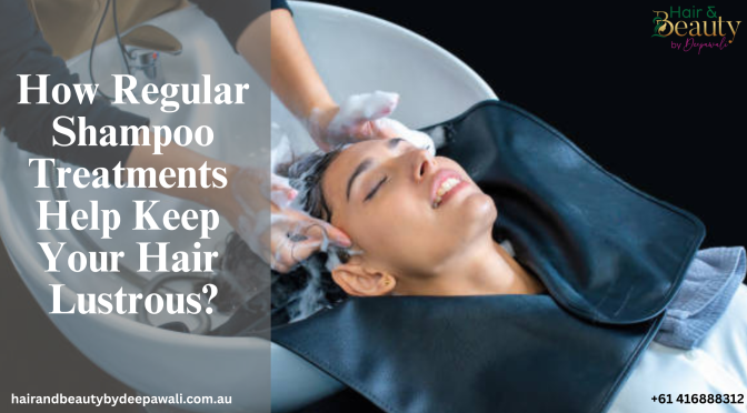 How Regular Shampoo Treatments Help Keep Your Hair Lustrous?
