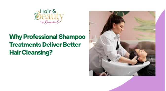 Why Professional Shampoo Treatments Deliver Better Hair Cleansing?